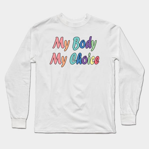 Womens My Body My Choice Long Sleeve T-Shirt by Marcekdesign